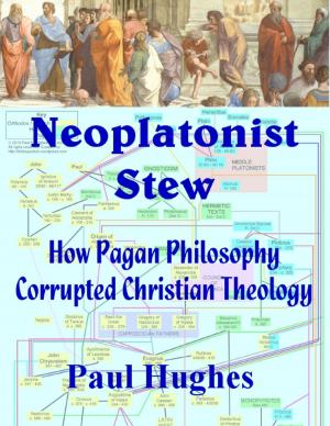 Cover of the book Neoplatonist Stew: How Pagan Philosophy Corrupted Christian Theology by Tom Reidy