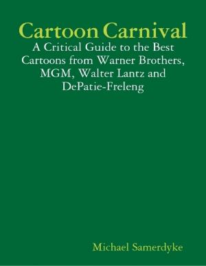 Cover of the book Cartoon Carnival: A Critical Guide to the Best Cartoons from Warner Brothers, MGM, Walter Lantz and DePatie-Freleng by Sandra D Halpenny
