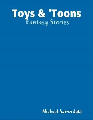 Cover of the book Toys & 'Toons: Fantasy Stories by Daniel Luther Jackson