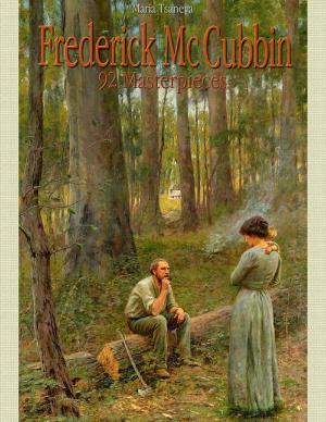 Cover of the book Frederick Mc Cubbin: 92 Masterpieces by Vanessa Carvo