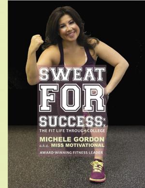 Cover of the book Sweat for Success: The Fit Life Through College by Susan Kramer
