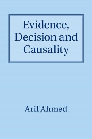 Cover of the book Evidence, Decision and Causality by Diego Saglia