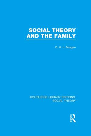 Cover of the book Social Theory and the Family (RLE Social Theory) by Harukiyo Hasegawa