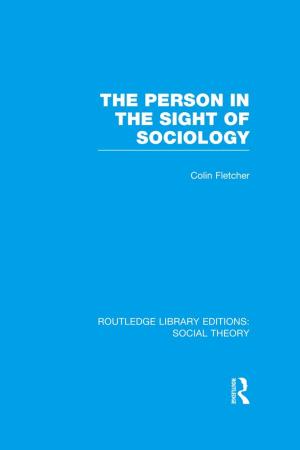 Cover of the book The Person in the Sight of Sociology (RLE Social Theory) by 