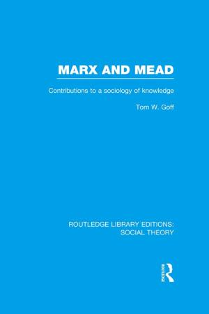 Cover of the book Marx and Mead (RLE Social Theory) by Kirsten Bell