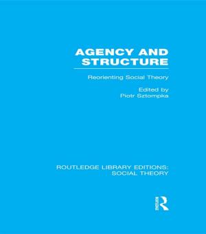 Cover of the book Agency and Structure (RLE Social Theory) by James David Meernik