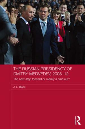 Cover of the book The Russian Presidency of Dmitry Medvedev, 2008-2012 by Dominic Burbidge
