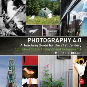 Cover of the book Photography 4.0: A Teaching Guide for the 21st Century by Monika E. Schoop