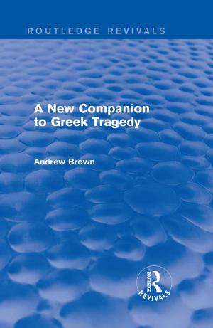 Cover of the book A New Companion to Greek Tragedy (Routledge Revivals) by Karen Dill Bowerman, Montgomery Van Wart