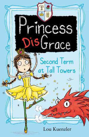 Cover of the book Princess DisGrace 2: Second Term at Tall Towers by Lou Kuenzler