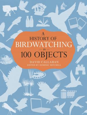 Book cover of A History of Birdwatching in 100 Objects