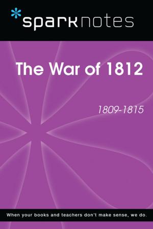 Cover of The War of 1812 (1809-1815) (SparkNotes History Note)