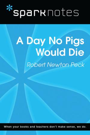 Cover of the book A Day No Pigs Would Die (SparkNotes Literature Guide) by SparkNotes