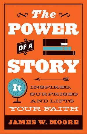 Cover of the book The Power of a Story by Moore, James W.