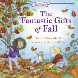 Cover of the book The Fantastic Gifts of Fall by Tricia Goyer, Jon Erwin, Andrew Erwin, Andrea Nasfell