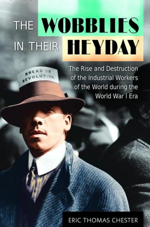 Cover of the book The Wobblies in Their Heyday: The Rise and Destruction of the Industrial Workers of the World during the World War I Era by Fran Lewis
