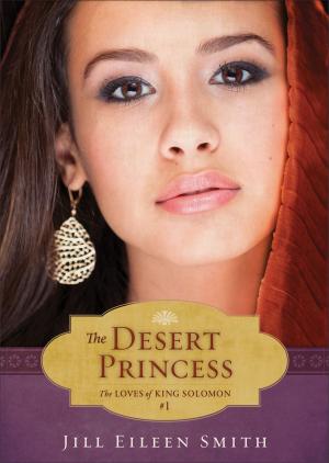 Cover of the book The Desert Princess (Ebook Shorts) (The Loves of King Solomon Book #1) by Neil T. Anderson, Dave Park