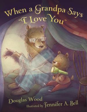 Cover of the book When a Grandpa Says "I Love You" by James F. Simon
