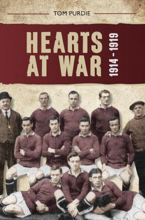 Cover of the book Hearts at War 1914-1919 by Alistair Deayton, Iain Quinn