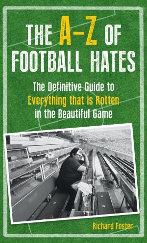 Cover of the book The A-Z of Football Hates by Amy Downes, Rebecca Griffiths