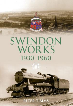 Cover of the book Swindon Works 1930-1960 by John Van der Kiste, Kim Van der Kiste