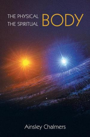 Cover of the book The Physical Body, the Spiritual Body by Karen Bernabo