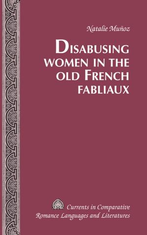 Cover of the book Disabusing Women in the Old French Fabliaux by Maria Birbili
