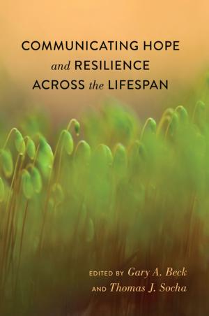 Cover of the book Communicating Hope and Resilience Across the Lifespan by Justyna Kowalska-Leder