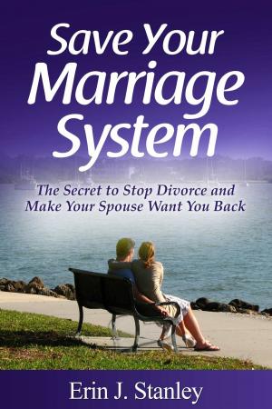 bigCover of the book Save Your Marriage System: The Secret to Stop Divorce and Make Your Spouse Want You Back by 
