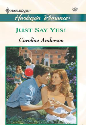 Cover of the book JUST SAY YES! by Cait London, Emilie Rose, Annette Broadrick