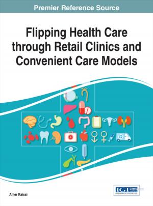 Cover of the book Flipping Health Care through Retail Clinics and Convenient Care Models by Michelle Newbold