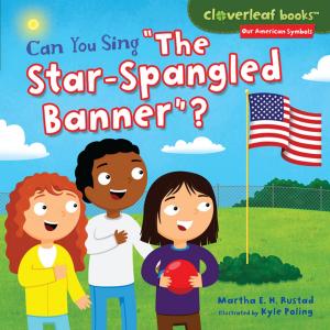 Cover of the book Can You Sing "The Star-Spangled Banner"? by Elizabeth Tweedale, Heather Lyons