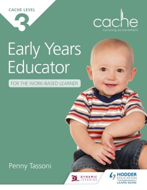 Cover of the book CACHE Level 3 Early Years Educator for the Work-Based Learner by Anne Bradley, Adam Stephenson