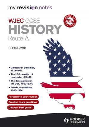 Cover of the book My Revision Notes: WJEC History Route A Second Edition by Ian Marcouse, Nigel Watson, Andrew Hammond