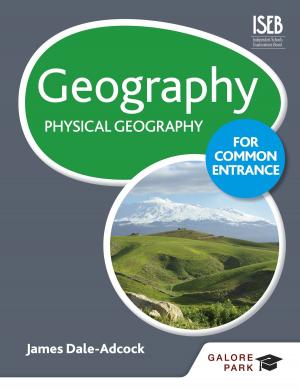 Cover of the book Geography for Common Entrance: Physical Geography by Ed Podesta, Pam Canning
