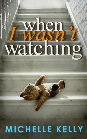 Cover of the book When I Wasn't Watching by Kathleen O’Shea