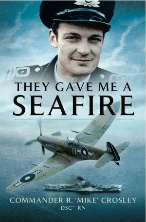 Cover of the book They Gave me a Seafire by Kevin Dennehy, Stephen T. Powers
