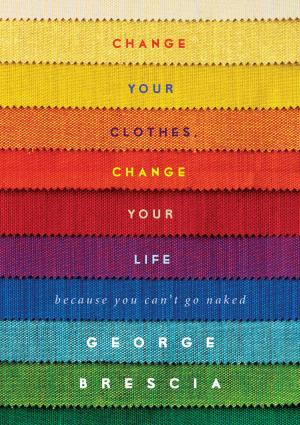 Cover of the book Change Your Clothes, Change Your Life by Suzanne Corso