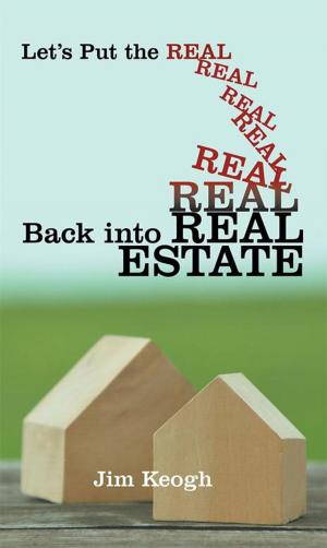 Cover of the book Let’S Put the Real Back into Real Estate by Dustin Bass