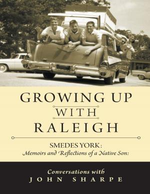 Cover of the book Growing Up With Raleigh: Smedes York Memoirs and Reflections of a Native Son, Conversations With John Sharpe by Chris Leandro