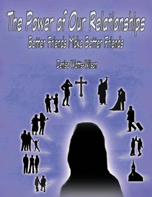 Cover of the book The Power of Our Relationships: Better Friends Make Better Friends by John Varney