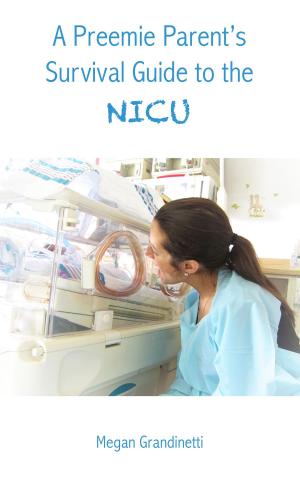 Cover of the book A Preemie Parent's Survival Guide to the NICU by Magda Jozsa