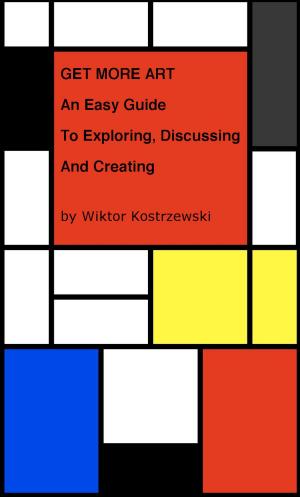 Book cover of Get More Art: An Easy Guide to Exploring, Discussing and Creating