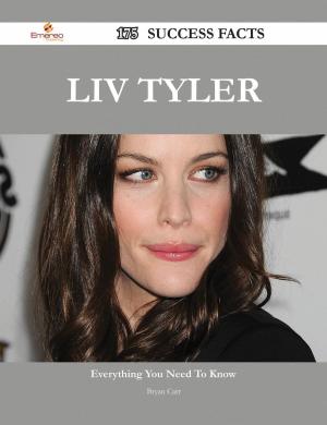 Cover of the book Liv Tyler 175 Success Facts - Everything you need to know about Liv Tyler by Luis Stephenson