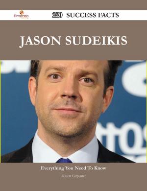 Cover of the book Jason Sudeikis 220 Success Facts - Everything you need to know about Jason Sudeikis by Gerard Blokdijk