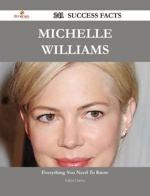 Cover of the book Michelle Williams 241 Success Facts - Everything you need to know about Michelle Williams by Gerald Moss