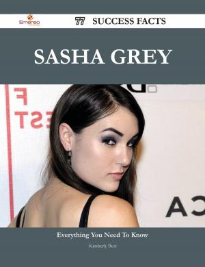 Cover of the book Sasha Grey 77 Success Facts - Everything you need to know about Sasha Grey by Gerard Blokdijk