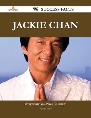 Cover of the book Jackie Chan 76 Success Facts - Everything you need to know about Jackie Chan by Harper Berger