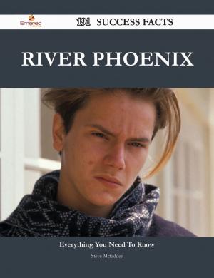 Cover of the book River Phoenix 191 Success Facts - Everything you need to know about River Phoenix by Hull Emily