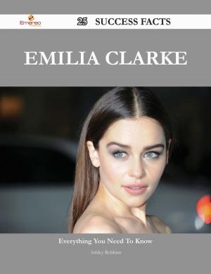 Cover of the book Emilia Clarke 25 Success Facts - Everything you need to know about Emilia Clarke by Peter Lambert
